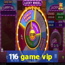 116 game vip